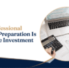 Why Professional Account Preparation Is Worth the Investment